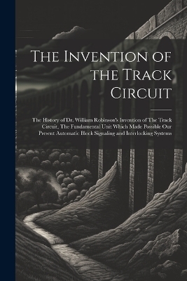 The Invention of the Track Circuit -  Anonymous