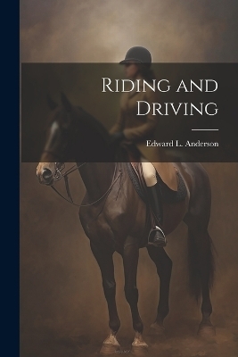 Riding and Driving - Edward L Anderson