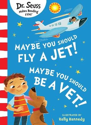 Maybe You Should Fly A Jet! Maybe You Should Be A Vet! - Dr. Seuss