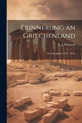 Erinnerung an Griechenland - C J Bronzetti