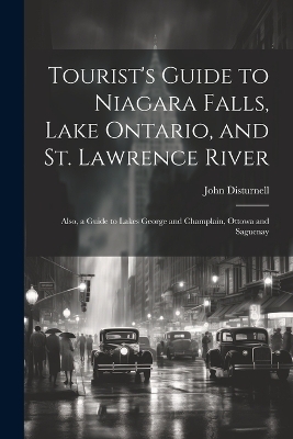 Tourist's Guide to Niagara Falls, Lake Ontario, and St. Lawrence River - John Disturnell
