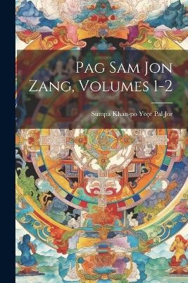 Pag Sam Jon Zang, Volumes 1-2 - Sumpa Khan-Po Yeçe Pal Jor