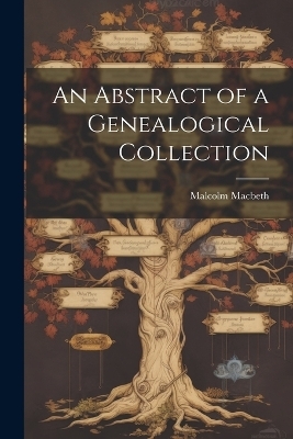 An Abstract of a Genealogical Collection - Malcolm Macbeth