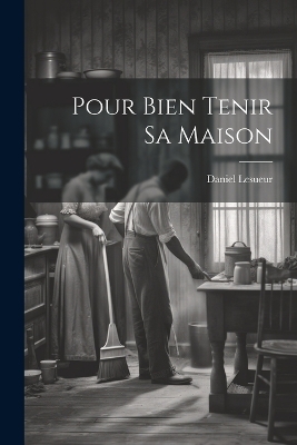 Pour Bien Tenir Sa Maison - Lesueur Daniel 1860-1921