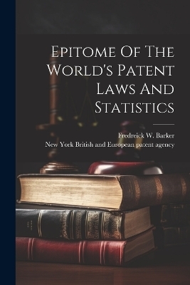 Epitome Of The World's Patent Laws And Statistics - 