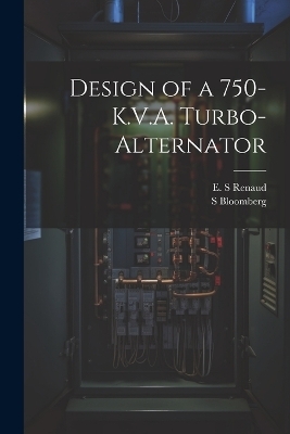 Design of a 750-K.V.A. Turbo-alternator - S Bloomberg, E S Renaud