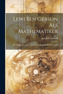 Lewi Ben Gerson Als Mathematiker - Joseph Carlebach