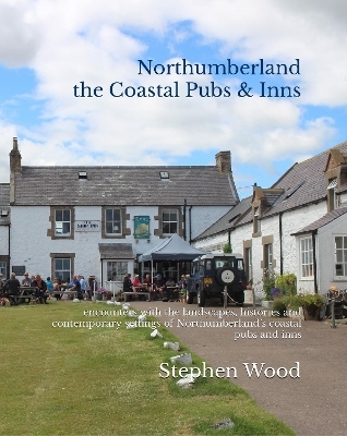 Northumberland the Coastal Pubs & Inns - Stephen Wood