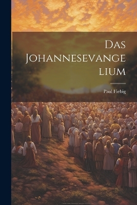 Das Johannesevangelium - Paul Fiebig