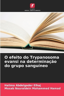 O efeito do Trypanosoma evansi na determinação do grupo sanguíneo - Halima Abdelgader Elhaj, Mosab Nouraldein Mohammed Hamad