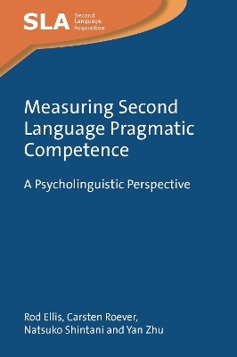 Measuring Second Language Pragmatic Competence - Rod Ellis, Carsten Roever, Natsuko Shintani, Yan Zhu