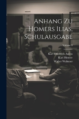 Anhang Zu Homers Ilias, Schulausgabe; Volume 8 - Karl Friedrich Ameis, Karl Hentze, Walter Wahmer