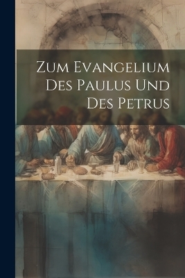 Zum Evangelium des Paulus und des Petrus -  Anonymous