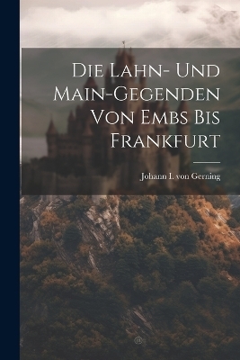 Die Lahn- Und Main-gegenden Von Embs Bis Frankfurt - 