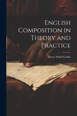 English Composition in Theory and Practice - Henry Seidel Canby