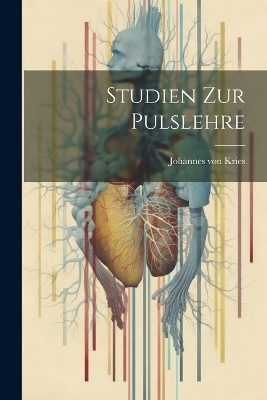Studien Zur Pulslehre - Kries Johannes Von
