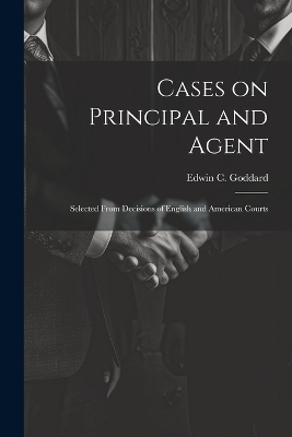 Cases on Principal and Agent - Edwin C 1865-1942 Goddard