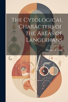 The Cytological Characters of the Areas of Langerhans - Michael A Lane