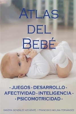 Atlas del Bebé - Francisco Molina Fernández, Sandra González Azcárate