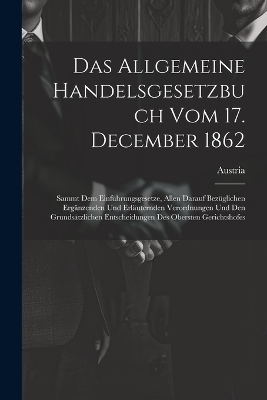 Das Allgemeine Handelsgesetzbuch Vom 17. December 1862 - 