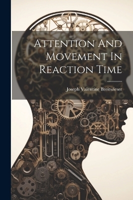 Attention And Movement In Reaction Time - Joseph Valentine Breitwieser
