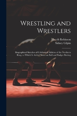 Wrestling and Wrestlers - Sidney Gilpin, Jacob Robinson