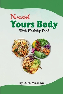 Nourish Yours Body With Healthy Food - A H Mirasdar