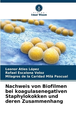 Nachweis von Biofilmen bei koagulasenegativen Staphylokokken und deren Zusammenhang - Leonor Aties López, Rafael Escalona Veloz, Milagros de la Caridad Milá Pascual