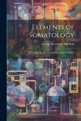 Elements of Somatology - George Macintosh MacLean