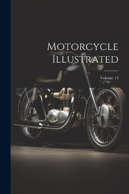 Motorcycle Illustrated; Volume 13 -  Anonymous