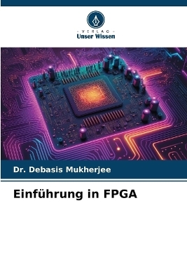 Einführung in FPGA - Dr Debasis Mukherjee