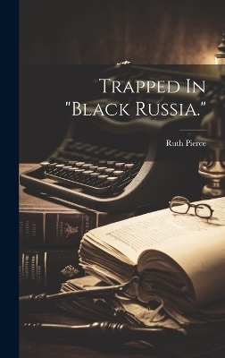 Trapped In "black Russia." - Ruth Pierce