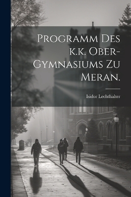 Programm des k.k. Ober-Gymnasiums zu Meran. - Isidor Lechthalter