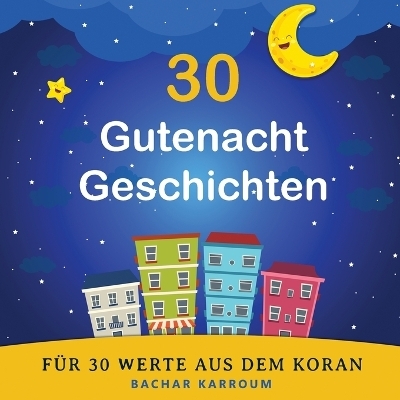 30 Gutenacht Geschichten für 30 Werte aus dem Koran - 