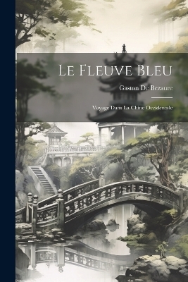 Le Fleuve Bleu - Gaston De Bezaure