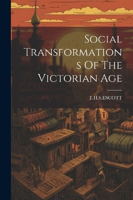 Social Transformations Of The Victorian Age - 