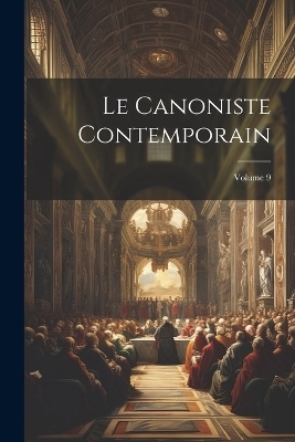 Le Canoniste contemporain; Volume 9 -  Anonymous