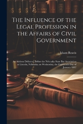 The Influence of the Legal Profession in the Affairs of Civil Government - Isham Reavis