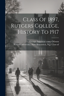 Class Of 1897, Rutgers College, History To 1917 - 