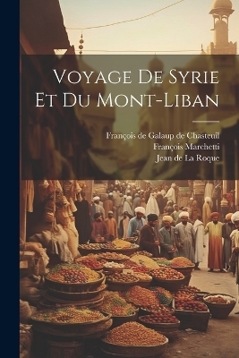 Voyage De Syrie Et Du Mont-liban - François Marchetti
