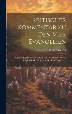 Kritischer Kommentar Zu Den Vier Evangelien - Pieter Van Dyk