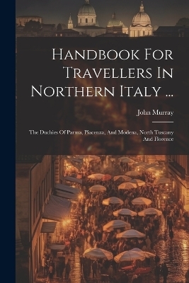 Handbook For Travellers In Northern Italy ... - John Murray (Firm)