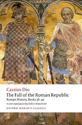 The Fall of the Roman Republic - Cassius Dio