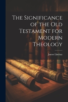 The Significance of the Old Testament for Modern Theology - James Lindsay