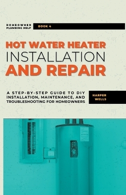 Hot Water Heater Installation and Repair - Harper Wells