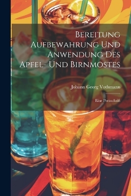 Bereitung Aufbewahrung Und Anwendung Des Apfel- Und Birnmostes - Johann Georg Vothmann