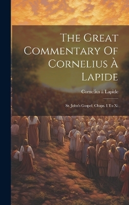 The Great Commentary Of Cornelius � Lapide - Cornelius � Lapide