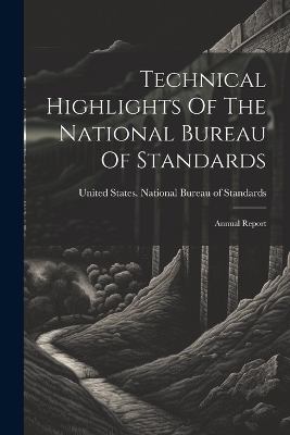 Technical Highlights Of The National Bureau Of Standards - 