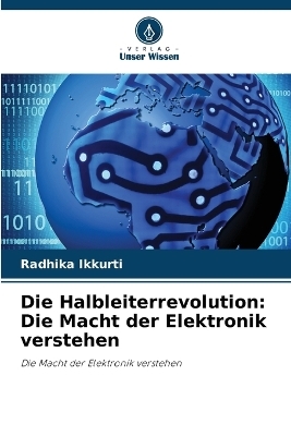 Die Halbleiterrevolution - Radhika Ikkurti