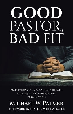 Good Pastor, Bad Fit - Michael W Palmer